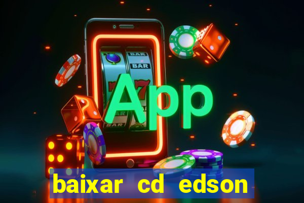 baixar cd edson gomes as melhores